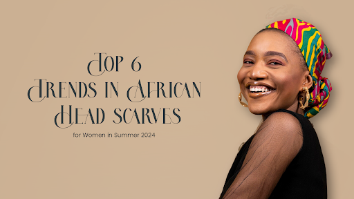 Top Trends in African Head scarves for Women in Summer 2024